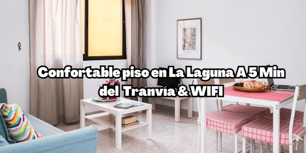 Confortable piso en La Laguna a 5 min del Tranvia & WIFI